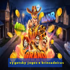 vygotsky jogos e brincadeiras